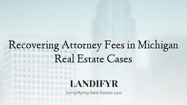 Recovering Attorney Fees in Michigan Real Estate Cases
