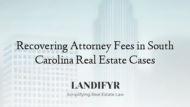 Recovering Attorney Fees in South Carolina Real Estate Cases