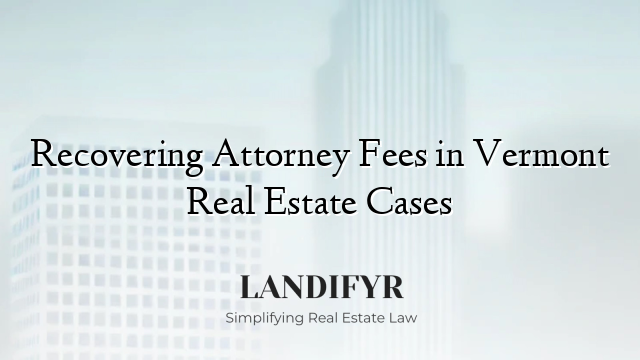 Recovering Attorney Fees in Vermont Real Estate Cases