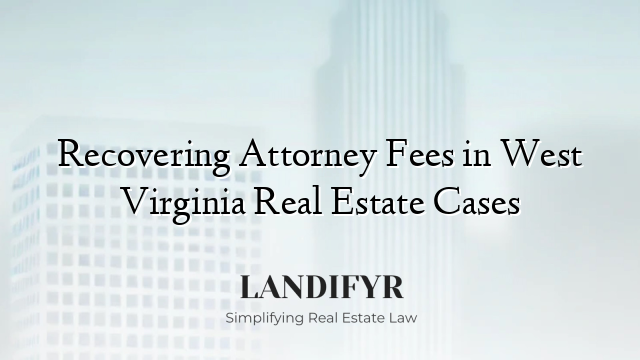 Recovering Attorney Fees in West Virginia Real Estate Cases