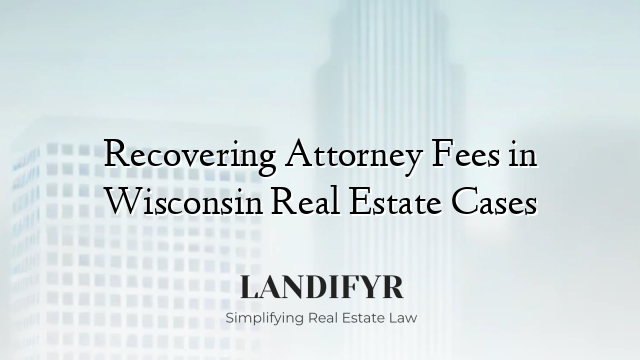 Recovering Attorney Fees in Wisconsin Real Estate Cases