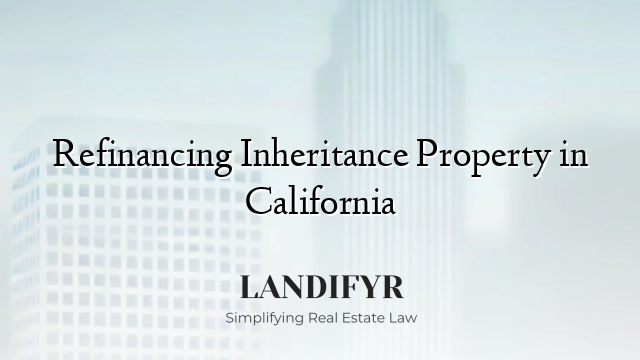 Refinancing Inheritance Property in California