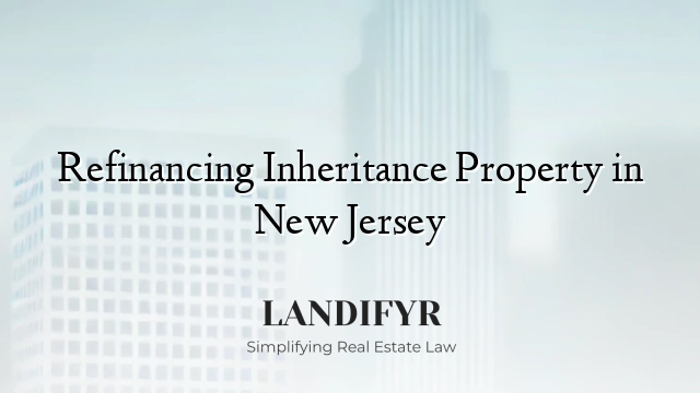 Refinancing Inheritance Property in New Jersey