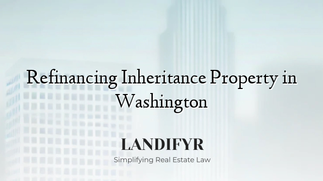 Refinancing Inheritance Property in Washington