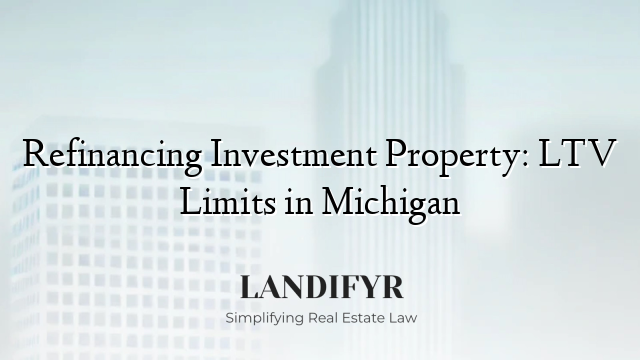 Refinancing Investment Property: LTV Limits in Michigan