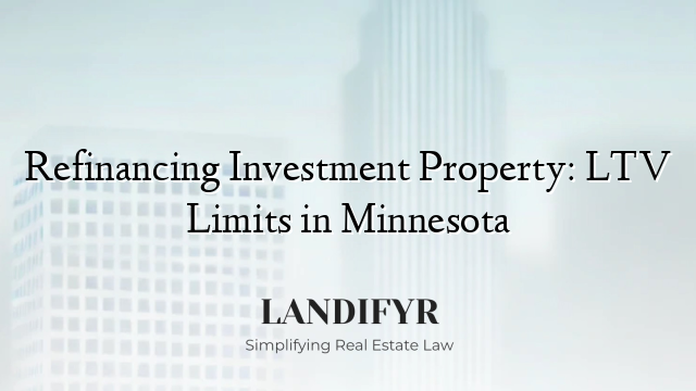 Refinancing Investment Property: LTV Limits in Minnesota