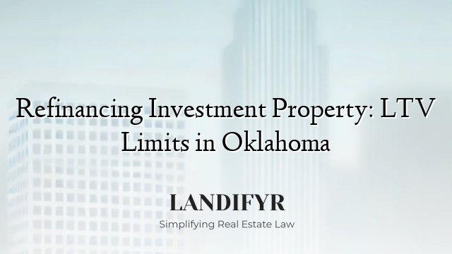Refinancing Investment Property: LTV Limits in Oklahoma