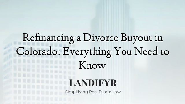 Refinancing a Divorce Buyout in Colorado: Everything You Need to Know