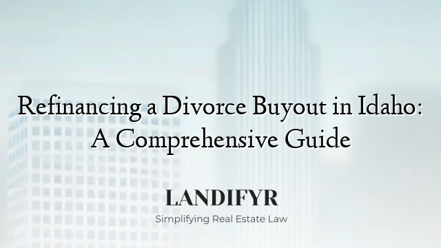 Refinancing a Divorce Buyout in Idaho: A Comprehensive Guide