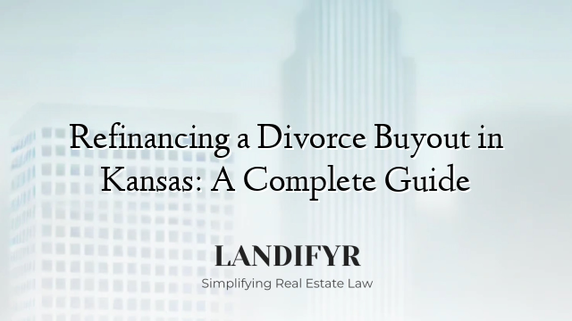 Refinancing a Divorce Buyout in Kansas: A Complete Guide