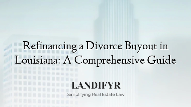 Refinancing a Divorce Buyout in Louisiana: A Comprehensive Guide