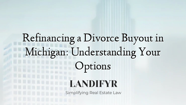 Refinancing a Divorce Buyout in Michigan: Understanding Your Options