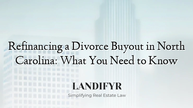 Refinancing a Divorce Buyout in North Carolina: What You Need to Know