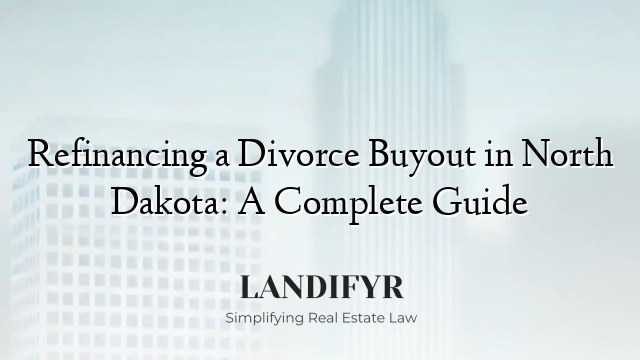 Refinancing a Divorce Buyout in North Dakota: A Complete Guide