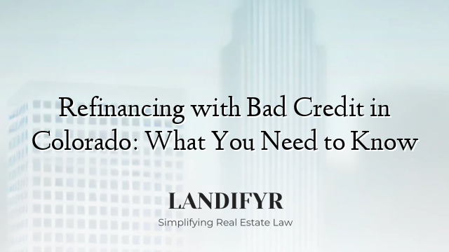 Refinancing with Bad Credit in Colorado: What You Need to Know