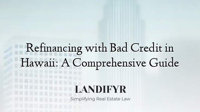 Refinancing with Bad Credit in Hawaii: A Comprehensive Guide