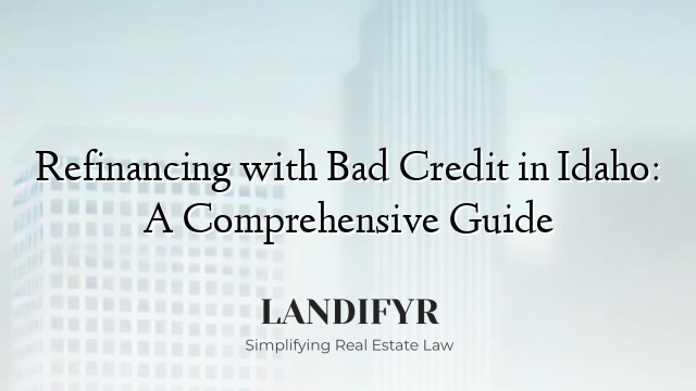 Refinancing with Bad Credit in Idaho: A Comprehensive Guide