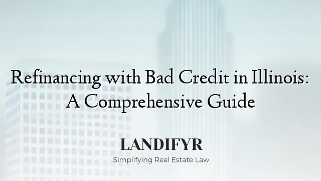 Refinancing with Bad Credit in Illinois: A Comprehensive Guide