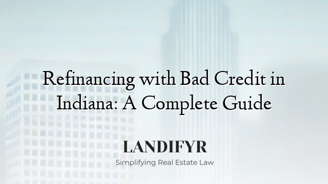 Refinancing with Bad Credit in Indiana: A Complete Guide