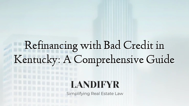 Refinancing with Bad Credit in Kentucky: A Comprehensive Guide
