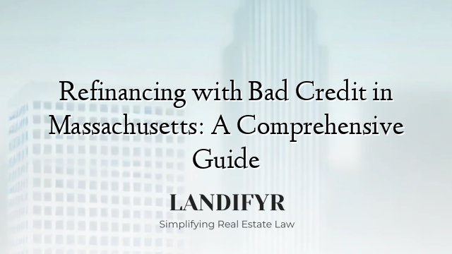 Refinancing with Bad Credit in Massachusetts: A Comprehensive Guide