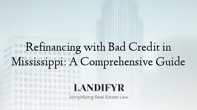 Refinancing with Bad Credit in Mississippi: A Comprehensive Guide