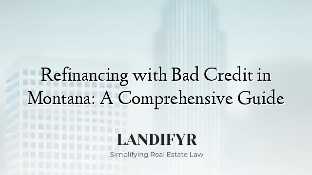 Refinancing with Bad Credit in Montana: A Comprehensive Guide