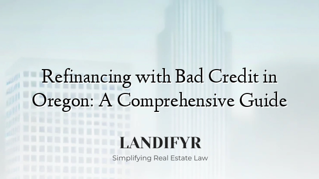 Refinancing with Bad Credit in Oregon: A Comprehensive Guide