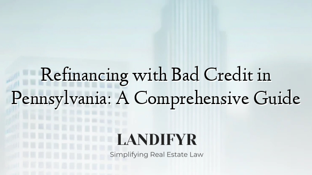 Refinancing with Bad Credit in Pennsylvania: A Comprehensive Guide