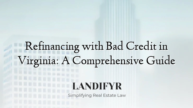 Refinancing with Bad Credit in Virginia: A Comprehensive Guide