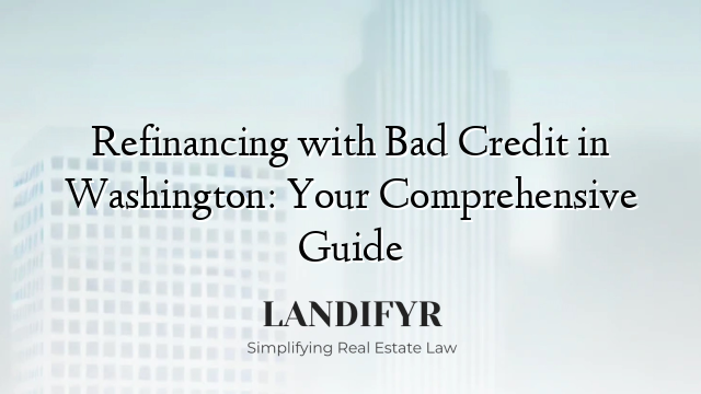 Refinancing with Bad Credit in Washington: Your Comprehensive Guide