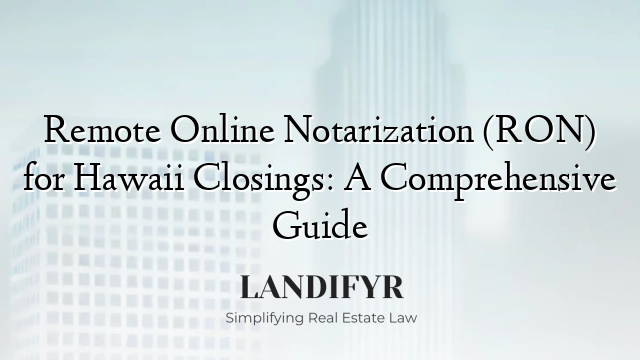 Remote Online Notarization (RON) for Hawaii Closings: A Comprehensive Guide
