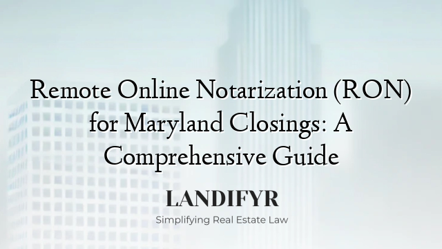 Remote Online Notarization (RON) for Maryland Closings: A Comprehensive Guide