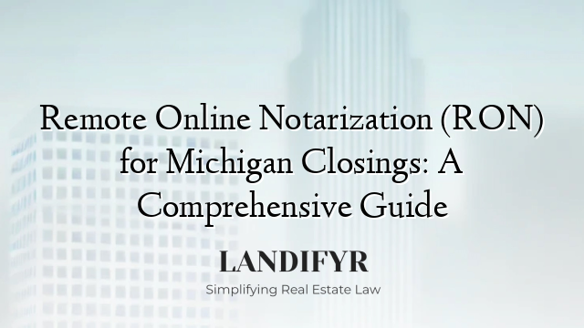 Remote Online Notarization (RON) for Michigan Closings: A Comprehensive Guide