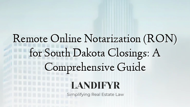 Remote Online Notarization (RON) for South Dakota Closings: A Comprehensive Guide