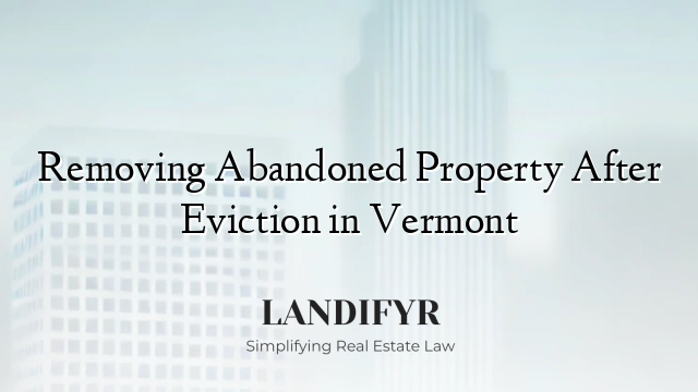 Removing Abandoned Property After Eviction in Vermont