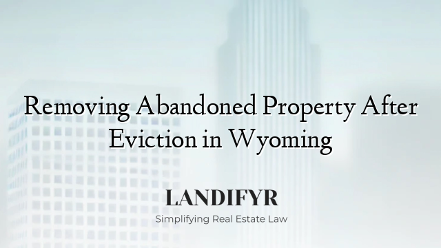 Removing Abandoned Property After Eviction in Wyoming