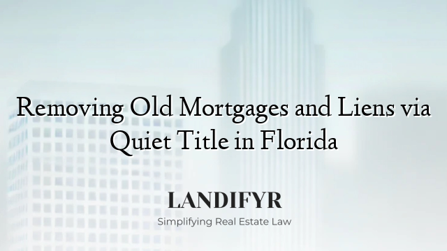 Removing Old Mortgages and Liens via Quiet Title in Florida