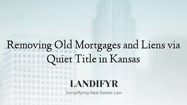 Removing Old Mortgages and Liens via Quiet Title in Kansas