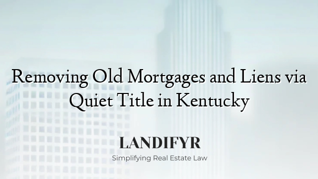 Removing Old Mortgages and Liens via Quiet Title in Kentucky