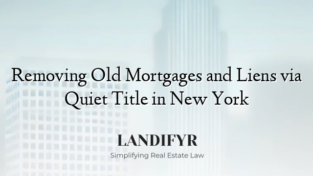 Removing Old Mortgages and Liens via Quiet Title in New York