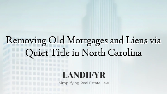 Removing Old Mortgages and Liens via Quiet Title in North Carolina