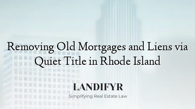 Removing Old Mortgages and Liens via Quiet Title in Rhode Island