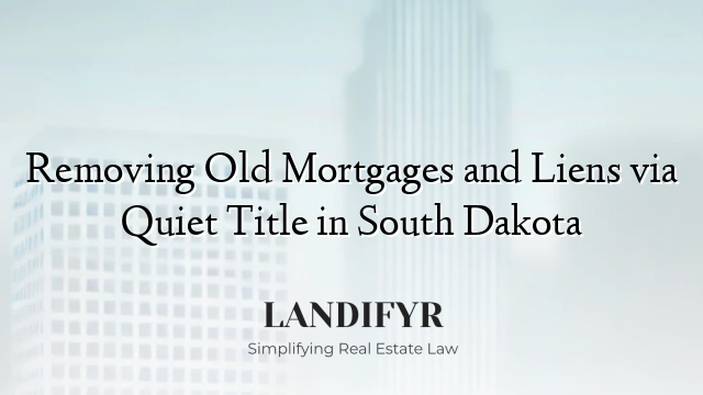 Removing Old Mortgages and Liens via Quiet Title in South Dakota
