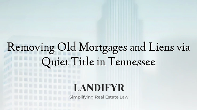 Removing Old Mortgages and Liens via Quiet Title in Tennessee