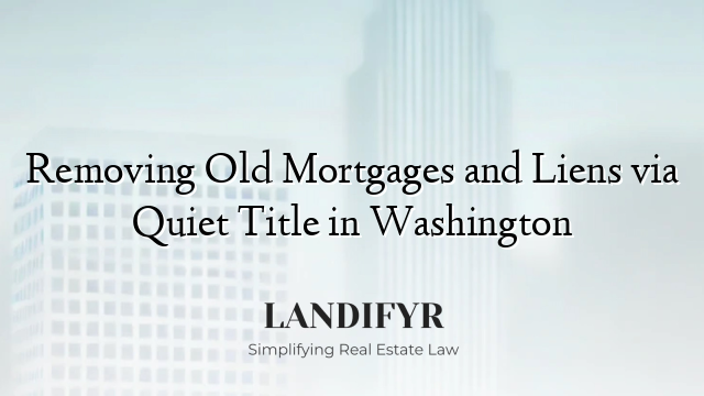 Removing Old Mortgages and Liens via Quiet Title in Washington
