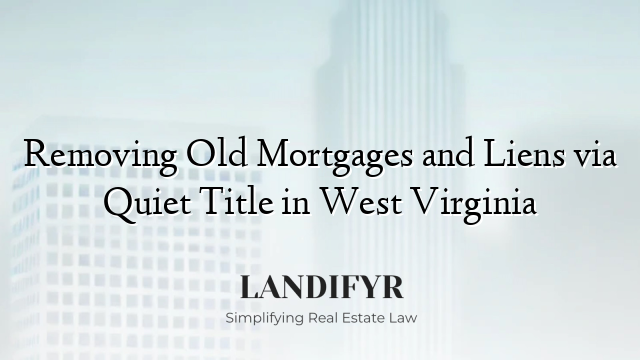 Removing Old Mortgages and Liens via Quiet Title in West Virginia