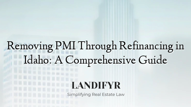 Removing PMI Through Refinancing in Idaho: A Comprehensive Guide