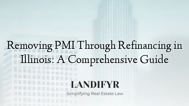 Removing PMI Through Refinancing in Illinois: A Comprehensive Guide