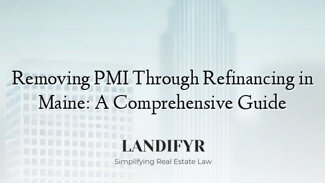 Removing PMI Through Refinancing in Maine: A Comprehensive Guide